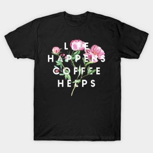 Life Happens Coffee Helps T-Shirt